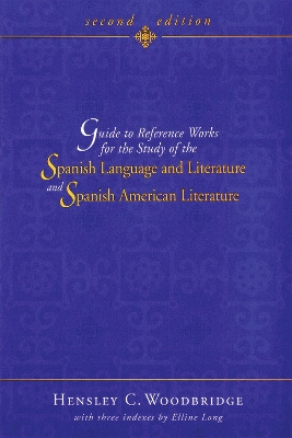 Guide to Reference Works for the Study of the Spanish Language and Literature and Spanish American Literature - Woodbridge, Hensley C