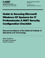 Guide to Securing Microsoft Windows XP Systems for IT Professionals: A NIST Security Configuration Checklist