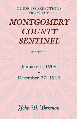 Guide to Selections from the Montgomery County Sentinel, Jan. 1 1909 - Dec. 27, 1912 - Bowman, John D