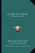 Guide To Siena: History And Art - Heywood, William, and Olcott, Lucy M