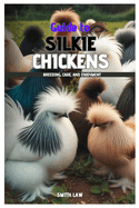 Guide to Silkie Chickens: Breeding, Care, and Enjoyment