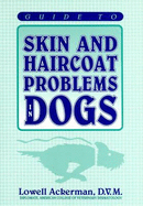 Guide to Skin and Haircoat Problems in Dogs - Ackerman, Lowell