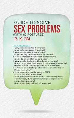 Guide to Solve Sex Problems (with 60 Postures) - Pal, R K