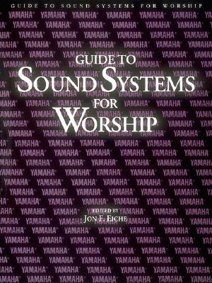 Guide to Sound Systems for Worship - Eiche, Jon F