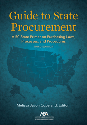Guide to State Procurement: A 50-State Primer on Purchasing Laws, Processes, and Procedures, Third Edition - Copeland, Melissa Javon (Editor)