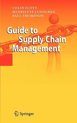 Guide to Supply Chain Management - Scott, Colin, and Lundgren, Henriette, and Thompson, Paul