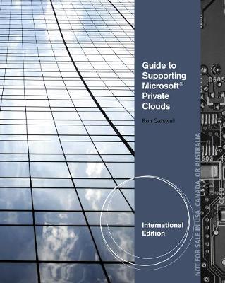 Guide to Supporting Microsoft Private Clouds, International Edition - Carswell, Ron