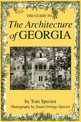 Guide to the Architecture of Georgia - Spector, Tom, and Spector, Susan Owings- (Photographer)