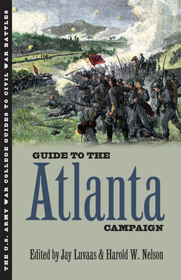 Guide to the Atlanta Campaign: Rocky Face Ridge to Kennesaw Mountain - Luvaas, Jay (Editor), and Nelson, Harold W (Editor)