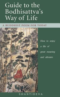 Guide to the Bodhisattva's Way of Life: How to Enjoy a Life of Great Meaning and Altruism - Shantideva, and Gyatso, Geshe Kelsang, Venerable (Translated by)