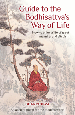Guide to the Bodhisattva's Way of Life: How to Enjoy a Life of Great Meaning and Altruism - Shantideva, Buddhist Master, and Gyatso, Geshe Kelsang, Venerable (Translated by)