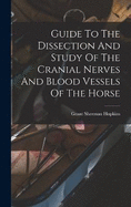 Guide To The Dissection And Study Of The Cranial Nerves And Blood Vessels Of The Horse