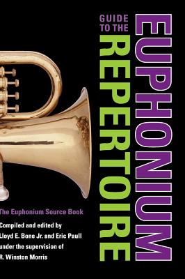 Guide to the Euphonium Repertoire: The Euphonium Source Book - Morris, R Winston (Editor), and Bone, Lloyd E (Editor), and Paull, Eric (Editor)