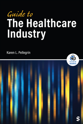 Guide to the Healthcare Industry - Pellegrin, Karen