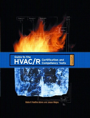 Guide to the HVAC/R Certification and Competency Tests - Featherstone, Robert, and Riojas, Jesse
