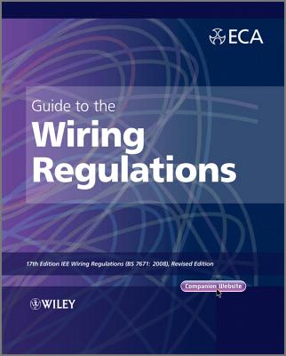 Guide to the IET Wiring Regulations: IET Wiring Regulations (BS 7671:2008 incorporating Amendment No 1:2011) - Electrical Contractors' Association (ECA)