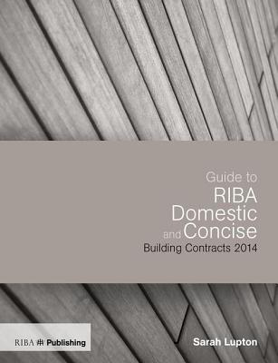 Guide to the RIBA Domestic and Concise Building Contracts 2014 - Lupton, Sarah