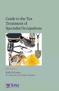 Guide to the Tax Treatment of Specialist Occupations - Gordon, Keith, Dr.
