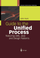 Guide to the Unified Process featuring UML, Java and Design Patterns - Hunt, John