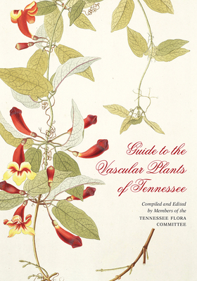 Guide to the Vascular Plants of Tennessee - Chester, Edward W, and Wofford, S Eugene, and Shaw, Joey