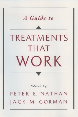 Guide to Treatments That Work - Nathan, Peter E, Ph.D. (Editor), and Gorman, Jack M, M.D. (Editor)