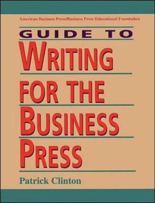 Guide to Writing for the Business Press - Clinton, Patrick