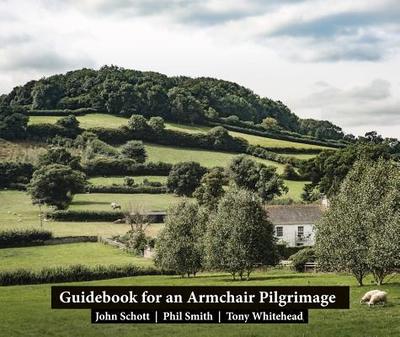 Guidebook for an Armchair Pilgrimage - Schott, John, and Smith, Phil, and Whitehead, Tony