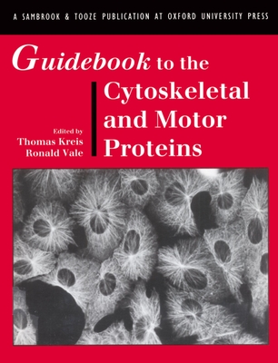 Guidebook to the Cytoskeletal and Motor Proteins - Kreis, Thomas (Editor), and Vale, Ronald (Editor)