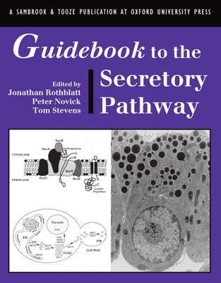 Guidebook to the Secretory Pathway - Rothblatt, Jonathan (Editor), and Novick, Peter (Editor), and Stevens, Tom H (Editor)
