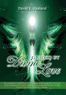 Guided by Divine Love: An Inspiring True Story of a Young Man's Journey Out of the Darkness of Oppression and Discovery of the Inner Light That Was There All Along