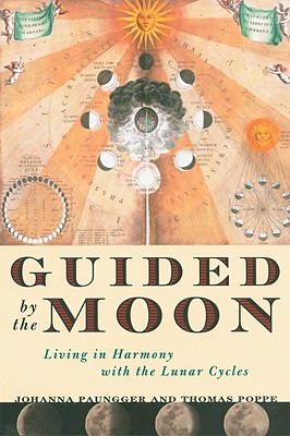 Guided by the Moon: Living in Harmony with the Lunar Cycles - Paungger, Johanna, and Poppe, Thomas