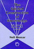 Guided Construction Knowledge: Talk Amongst Teachers and Learners
