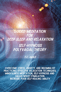 Guided Meditation for Deep Sleep and Relaxation - Self-Hypnosis - Polyvagal Theory: Overcome Stress, Depression, Anxiety, and Insomnia by Practicing Effective Relaxation Techniques, Mindfulness Meditation, Self-Hypnosis and Vagus Nerve Stimulation. Increa