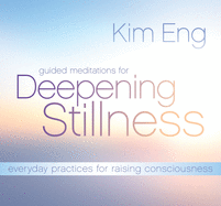 Guided Meditations for Deepening Stillness: Everyday Practices for Raising Consciousness