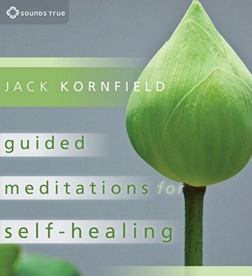 Guided Meditations for Self-Healing: Essential Practices to Relieve Physical and Emotional Suffering and Enhance Recovery - Kornfield, Jack, PhD