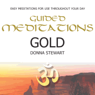 Guided Meditations: Gold: Easy Meditations for Use Throughout Your Day