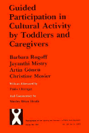 Guided Participation in Cultural Activity by Toddlers and Caregivers - Rogoff, Barbara, and Mosier, Christine, and Moiser, Christine (Editor)