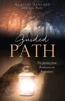 Guided Path: The Journey from Brokenness to Benevolence - Walls, Lisa, and Sanchez, Marisol