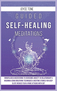 Guided Self-Healing Meditations: Mindfulness meditations to overcome anxiety in relationship and insomnia using breathing techniques and bedime stories for deep sleep, reduce fear and panic attacks with CBT