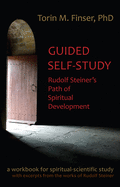Guided Self-Study: Rudolf Steiner's Path of Spiritual Development: A Spiritual-Scientific Workbook