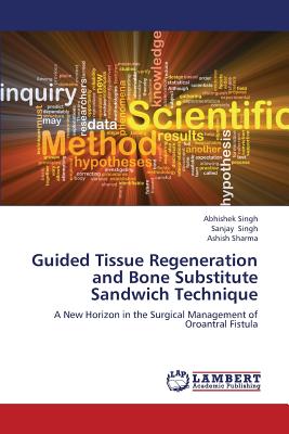 Guided Tissue Regeneration and Bone Substitute Sandwich Technique - Singh Abhishek, and Singh Sanjay, and Sharma Ashish