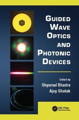Guided Wave Optics and Photonic Devices - Bhadra, Shyamal (Editor), and Ghatak, Ajoy (Editor)