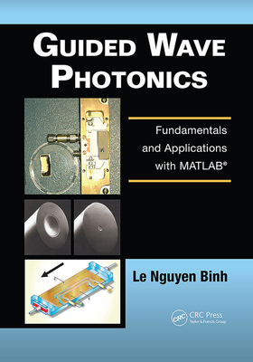 Guided Wave Photonics: Fundamentals and Applications with MATLAB - Binh, Le Nguyen