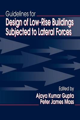 Guidelines for Design of Low-Rise Buildings Subjected to Lateral Forces - Gupta, Ajaya Kumar, and Moss, Peter James