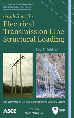 Guidelines for Electrical Transmission Line Structural Loading: Fourth Edition - Task Committee on Electrical Transmission Line Structural Loading, and Agnew, Frank (Editor)