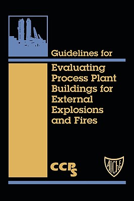 Guidelines for Evaluating Process Plant Buildings for External Explosions and Fires - Ccps (Center for Chemical Process Safety)