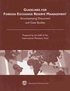 Guidelines for Foreign Exchange Reserve Management: Accompanying Document and Case Studies - Staff of the International Monetary Fund (Prepared for publication by)