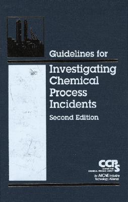 Guidelines for Investigating Chemical Process Incidents - Ccps (Center for Chemical Process Safety)