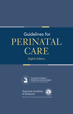 Guidelines for Perinatal Care - Aap Committee on Fetus and Newborn, and Acog Committee on Obstetric Practice, and Kilpatrick, Sarah J, Dr., MD, PhD, Facog...