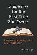 Guidelines for the First Time Gun Owner: First Time Gun Owner